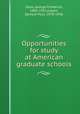 Opportunities for study at American graduate schools, Zook, George Frederick, 1885-1951,Capen, Samuel Paul, 1878-1956 