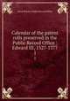 Calendar of the patent rolls preserved in the Public Record Office : Edward III, 1327-1377. 1, Great Britain. Public Record Office 
