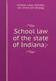 School law of the state of Indiana;-, Indiana. Laws, statutes, etc. [from old catalog] 