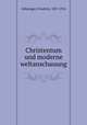 Christentum und moderne weltanschauung, Oehninger, Friedrich, 1837-1914 