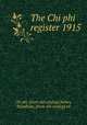The Chi phi register 1915, Chi phi. [from old catalog],Stokes, Wyndham, [from old catalog] ed 