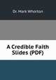 A Credible Faith Slides (PDF), Dr. Mark Whorton 