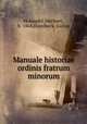 Manuale historiae ordinis fratrum minorum, Holzapfel, Heribert, b. 1868,Haselbeck, Gallus 
