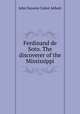 Ferdinand de Soto. The discoverer of the Mississippi, Abbott, John S. C. (John Stevens Cabot), 1805-1877 