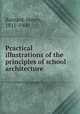 Practical illustrations of the principles of school architecture, Barnard, Henry, 1811-1900 