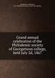 Grand annual celebration of the Philodemic society of Georgetwon college, held July 2d, 1867, Georgetown university, D.C. Philodemic society. [from old catalog] 