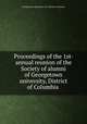 Proceedings of the 1st- annual reunion of the Society of alumni of Georgetown university, District of Columbia, Georgetown university. D.C. Society of alumni 