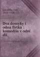 Dva domyky i odna firtka : komediia v odni dii, Lototsky, Lev, 1850-1926 