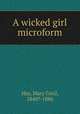 A wicked girl microform, Hay, Mary Cecil, 1840?-1886 