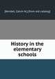 History in the elementary schools, [Kendall, Calvin N.] [from old catalog] 