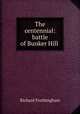 The centennial: battle of Bunker Hill, Frothingham, Richard 