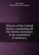 History of the United States, containing all the events necessary to be committed to memory;, Davenport, Bishop. [from old catalog] 
