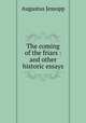 The coming of the friars : and other historic essays, Jessopp Augustus 