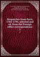 Despatches from Paris, 1784-1790, selected and ed. from the Foreign office correspondence. 1, Great Britain. Legation. France,Browning, Oscar, 1837-1923,Dorset, John Frederick Sackville, Duke of, 1745-1799,Great Britain. Foreign Office 