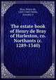 The estate book of Henry de Bray of Harleston, co. Northants (c. 1289-1340), Bray, Henry de, 1269-1340?,Willis, Dorothy S 