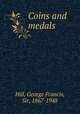 Coins and medals, Hill, George Francis, Sir, 1867-1948 