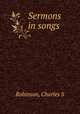Sermons in songs, Charles S. Robinson 