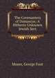 The Covenanters of Damascus; A Hitherto Unknown Jewish Sect, Moore, George Foot 