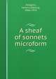 A sheaf of sonnets microform, Hodgins, James Cobourg, 1866-1953 