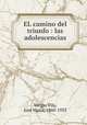 EL camino del triunfo : las adolescencias, Vargas Vila 
