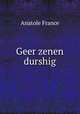 Geer zenen durshig, Анатоль Франс 