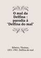 O mal da Delfina : parodia "Delfina do mal", Ribeiro, Thomas, 1831-1901. Delfina do mal 