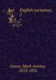 English surnames. 2, Lower, Mark Antony, 1813-1876 