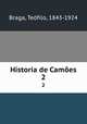 Historia de Cames. 2, Teofilo Braga 