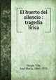 El huerto del silencio : tragedia lirica, Vargas Vila 