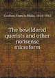 The bewildered querists and other nonsense microform, Crofton, Francis Blake, 1814-1912 