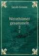 Weisthmer gesammelt. 2, Jacob Grimm 