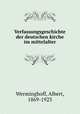 Verfassungsgeschichte der deutschen kirche im mittelalter, Werminghoff, Albert, 1869-1923 