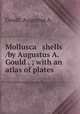 Mollusca & shells /by Augustus A. Gould . ; with an atlas of plates., Gould, Augustus A. 