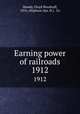 Earning power of railroads. 1912, Mundy, Floyd Woodruff, 1876-,Oliphant (Jas. H.) & Co 