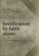 Justification by faith alone:, Berridge, John, 1716-1793,Wesley, John, 1703-1791 