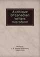 A critique of Canadian writers microform, Horning, L. E. (Lewis Emerson), 1858-1928 