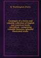 Catalogue of a choice and valuable collection of English and American books microform : comprising valuable histories, splendid illustrated works, R. Worthington (Firm) 