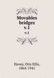 Movables bridges. v.1, Hovey, Otis Ellis, 1864-1941 