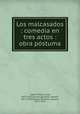 Los malcasados : comedia en tres actos : obra pstuma, 