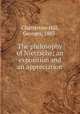 The philosophy of Nietzsche; an exposition and an appreciation, Chatterton-Hill, Georges, 1883- 