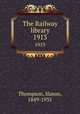 The Railway library. 1913, Thompson, Slason, 1849-1935 
