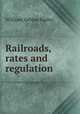 Railroads, rates and regulation, Ripley, William Zebina, 1867-1941 