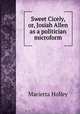 Sweet Cicely, or, Josiah Allen as a politician microform, Marietta Holley 