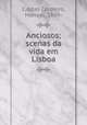 Anciosos; scenas da vida em Lisboa, Caldas Cordeiro, Manuel, 1869- 