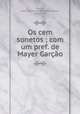 Os cem sonetos ; com um pref. de Mayer Garcao, Francisco de Sande Salema Mayer Garcao 