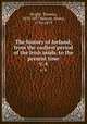 The history of Ireland; from the earliest period of the Irish anals, to the present time. v. 4, Wright, Thomas, 1810-1877,Warren, Henry, 1794-1879 