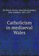 Catholicism in mediaeval Wales, De Hirsch-Davies, John Edwyn,Hedley, John Cuthbert, 1837-1915 