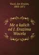 Me a kalich od J. Erazima Wocela, Vocel, Jan Erazim, 1803-1871 