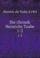 Die chronik Heinrichs Taube. 1-3, Heinrich, der Taube, d.1364 
