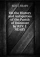 On the History and Antiquities of the Parish of Dunmore by REV. J. NEARY, REV. J. NEARY 